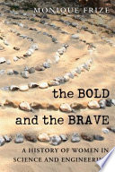The bold and the brave : a history of women in science and engineering /