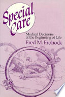 Special care : medical decisions at the beginning of life / Fred M. Frohock.