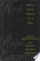 Hitch your wagon to a star and other quotations from Ralph Waldo Emerson /