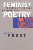 The feminist avant-garde in American poetry / Elisabeth A. Frost.