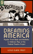 Dreaming America : popular front ideals and aesthetics in children's plays of the Federal Theatre Project /