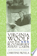 Virginia Woolf and the Bloomsbury avant-garde : war, civilization, modernity / Christine Froula.