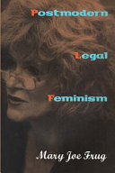 Postmodern legal feminism / Mary Joe Frug.