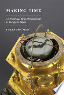 Making time : astronomical time measurement in Tokugawa Japan / Yulia Frumer.