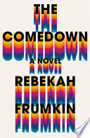 The comedown : a novel / Rebekah Frumkin.