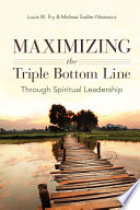 Maximizing the triple bottom line through spiritual leadership / Louis W. Fry and Melissa Sadler Nisiewicz.