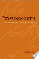 Wordsworth and the poetry of what we are / Paul H. Fry.