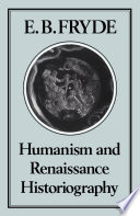 Humanism and Renaissance historiography / E.B. Fryde.