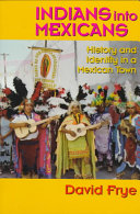 Indians into Mexicans : history and identity in a Mexican town /