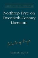 Northrop Frye on twentieth-century literature / edited by Glen Robert Gill.