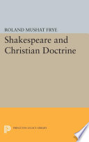 Shakespeare and Christian doctrine / by Roland Mushat Frye.