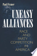 Uneasy alliances : race and party competition in America /