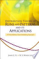 Distribution theory of runs and patterns and its applications : a finite Markov chain imbedding approach /