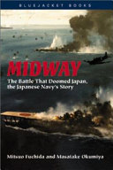 Midway : the battle that doomed Japan : the Japanese Navy's story /