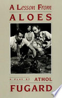 A lesson from Aloes : a play /