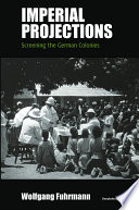 Imperial projections : screening the German colonies /