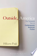 Outside, America : the temporal turn in contemporary American fiction /