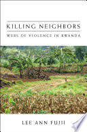 Killing neighbors : webs of violence in Rwanda /