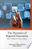 The dynamics of regional innovation : policy challenges in Europe and Japan / editors, Yveline Lecler, Tetsuo Yoshimoto, Takahiro Fujimoto.