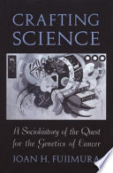 Crafting science : a sociohistory of the quest for the genetics of cancer /