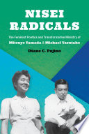 Nisei radicals : the feminist poetics and transformative ministry of Mitsuye Yamada and Michael Yasutake /