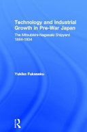 Technology and industrial development in pre-war Japan : Mitsubishi Nagasaki Shipyard, 1884-1934 /