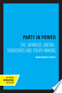 Party in Power The Japanese Liberal-Democrats and Policy-Making.