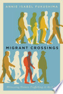 Migrant crossings : witnessing human trafficking in the U. S. /