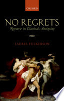 No regrets : remorse in Classical antiquity / Laurel Fulkerson.