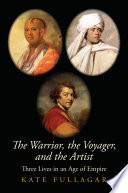 The warrior, the voyager, and the artist : three lives in an age of empire /