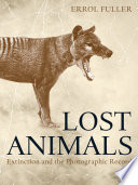 Lost animals : extinction and the photographic record /