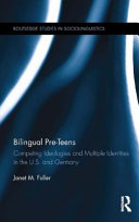 Bilingual pre-teens competing ideologies and multiple identities in the U.S. and Germany /