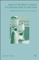 African women's unique vulnerabilities to HIV/AIDS : communication perspectives and promises / Linda K. Fuller.