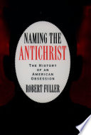 Naming the Antichrist : the history of an American obsession / Robert C. Fuller.