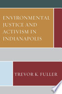 Environmental justice and activism in Indianapolis /