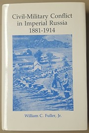 Civil-military conflict in Imperial Russia, 1881-1914 / William C. Fuller, Jr.