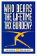 Who bears the lifetime tax burden? /