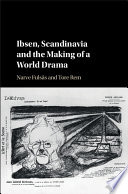 Ibsen, Scandinavia and the making of a world drama /