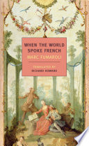 When the world spoke French / Marc Fumaroli ; translated from the French by Richard Howard.