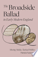 The broadside ballad in early modern England : moving media, tactical publics /