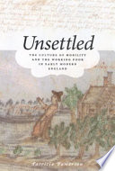 Unsettled : the culture of mobility and the working poor in early modern England /