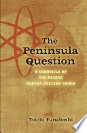 The peninsula question : a chronicle of the second Korean nuclear crisis /