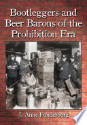 Bootleggers and beer barons of the Prohibition era / J. Anne Funderburg.