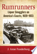 Rumrunners : liquor smugglers on America's coasts, 1920-1933 /