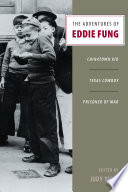 The adventures of Eddie Fung : Chinatown kid, Texas cowboy, prisoner of war /