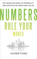 Numbers rule your world : the hidden influence of probability and statistics on everything you do /