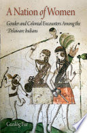 A nation of women : gender and colonial encounters among the Delaware Indians / Gunlög Fur.