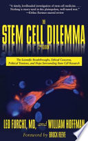 The stem cell dilemma : the scientific breakthroughs, ethical concerns, political tensions, and hope surrounding stem cell research / Leo Furcht and William Hoffman.