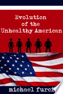 Evolution of the unhealthy American /