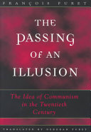 The passing of an illusion : the idea of communism in the twentieth century / François Furet ; translated by Deborah Furet.